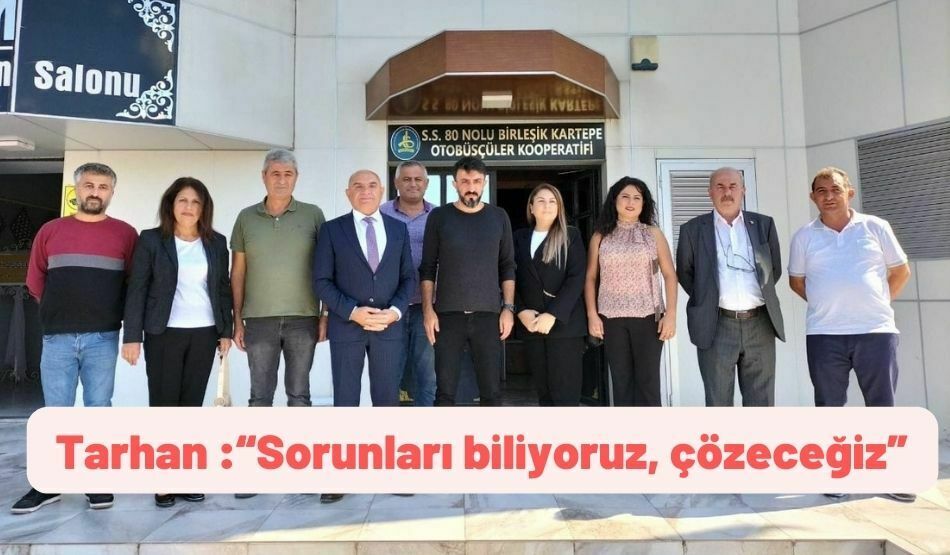 Tarhan: “Sorunları biliyoruz, çözeceğiz”.