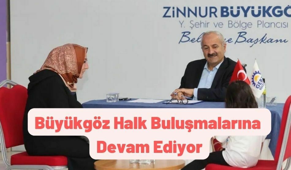 Başkan Büyükgöz Gebzelileri Halk Buluşmalarında Ağırlıyor