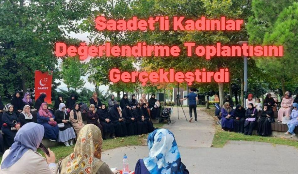 Saadet’li Kadınlar Değerlendirme Toplantısını Gerçekleştirdi