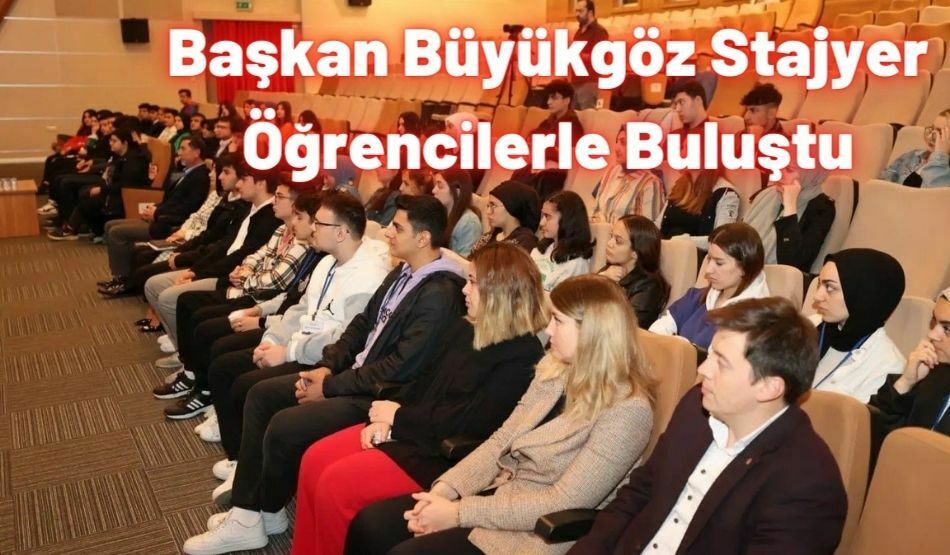 Başkan Büyükgöz Stajyer Öğrencilerle Buluştu
