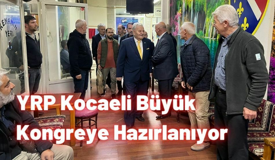 YRP Kocaeli Büyük Kongreye Hazırlanıyor