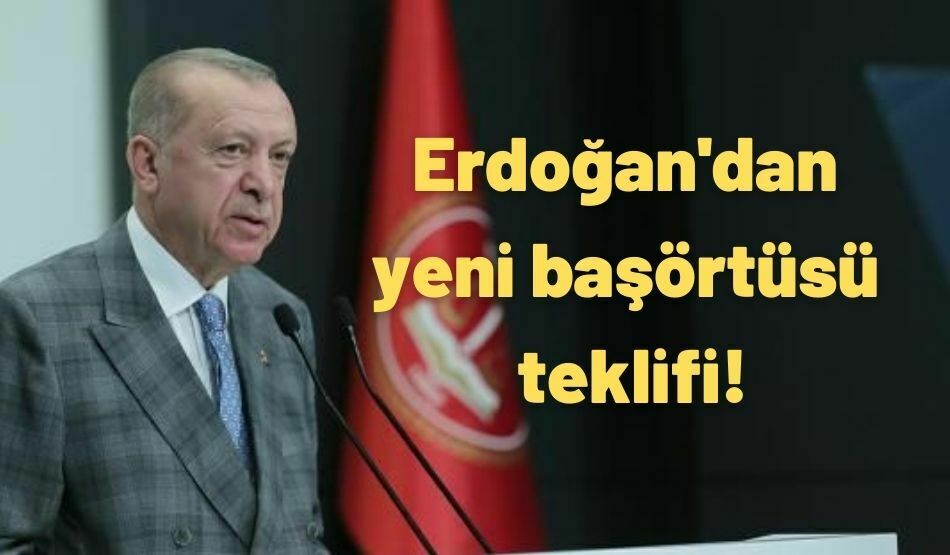 Erdoğan’dan yeni başörtüsü teklifi!