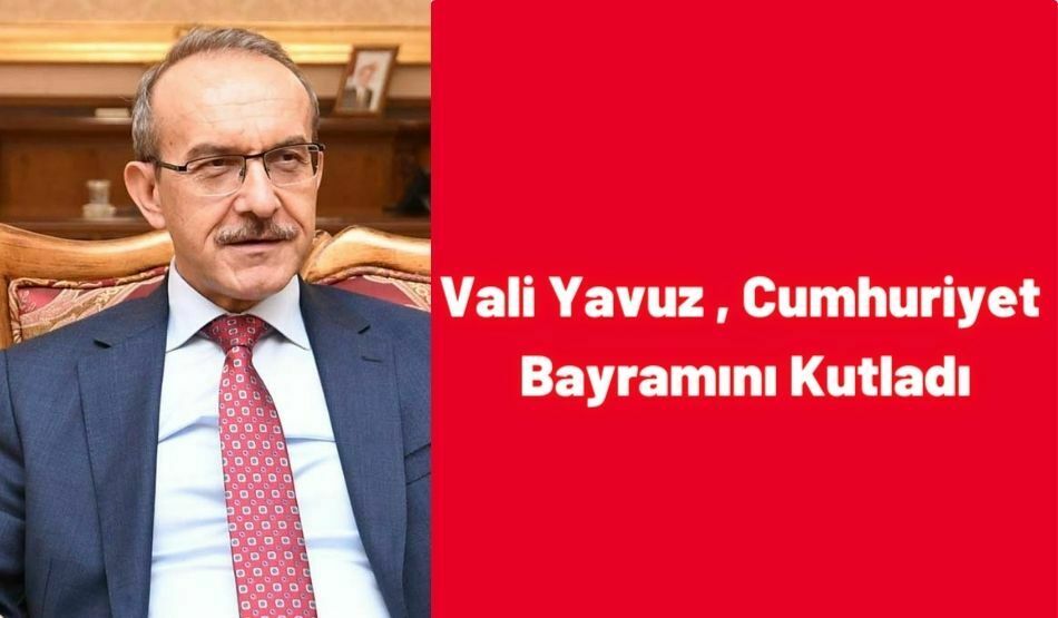 Vali Yavuz , Cumhuriyet Bayramını Kutladı