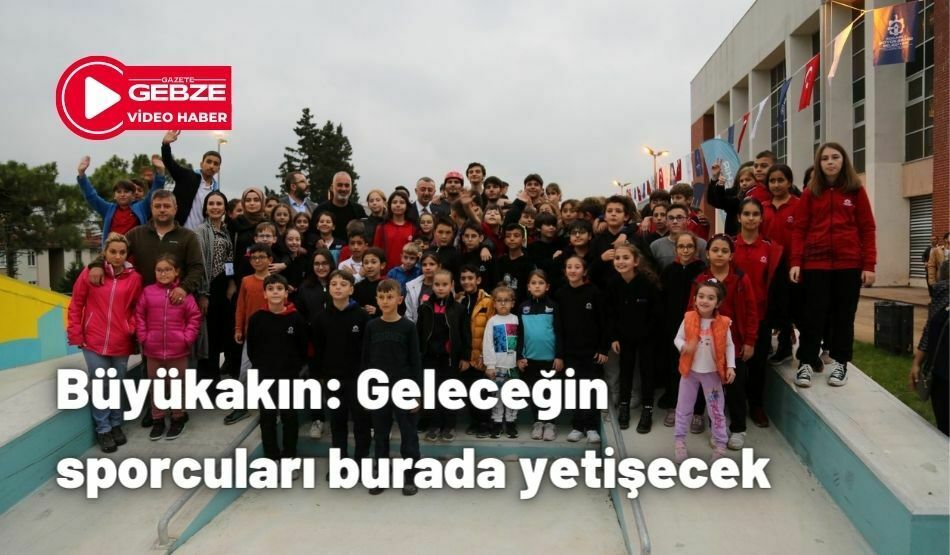 Büyükakın: Geleceğin sporcuları burada yetişecek