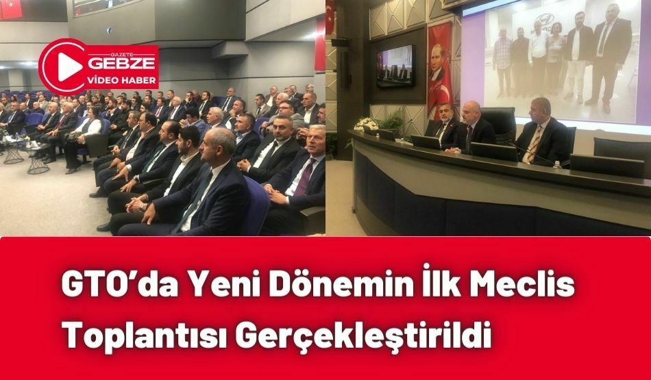 GTO’da Yeni Dönemin İlk Meclis Toplantısı Gerçekleştirildi