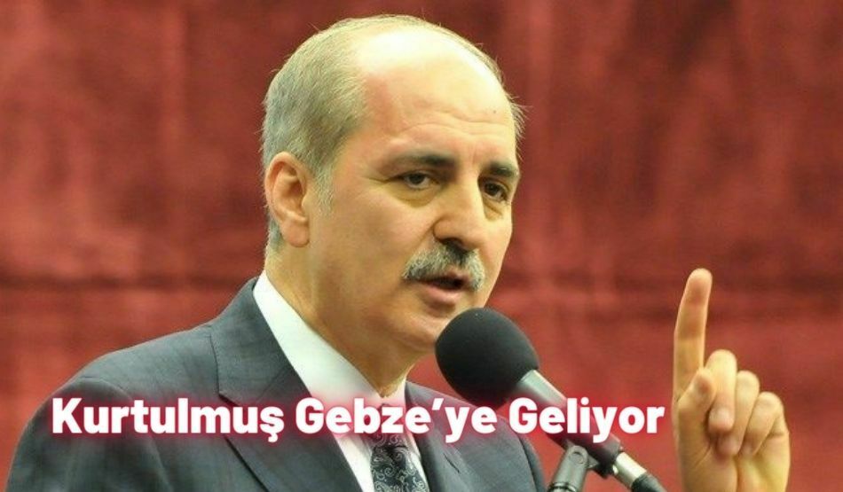 Kurtulmuş Gebze’ye Geliyor
