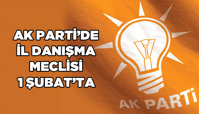 AK Parti’de İl Danışma Meclisi 1 Şubat’ta