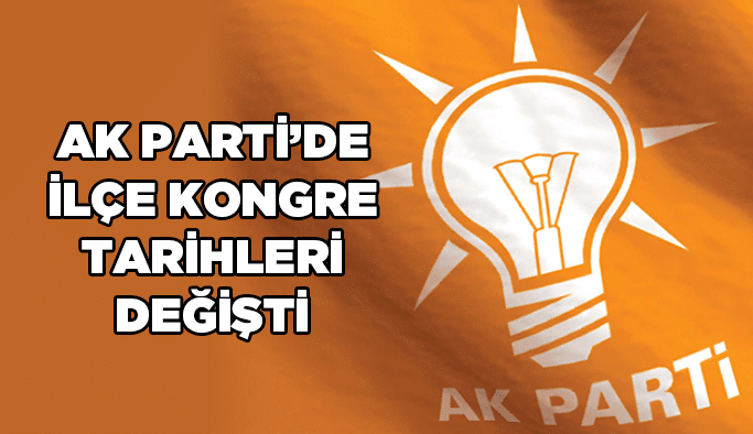 AK Parti’de ilçe kongre tarihleri değişti