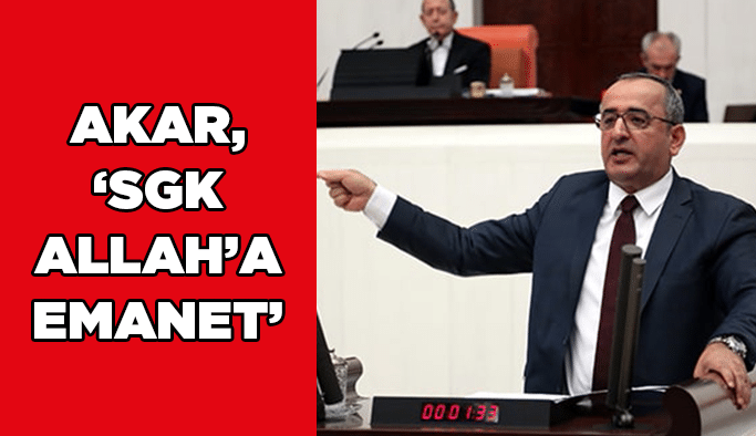 Akar, ‘SGK Allah’a emanet’