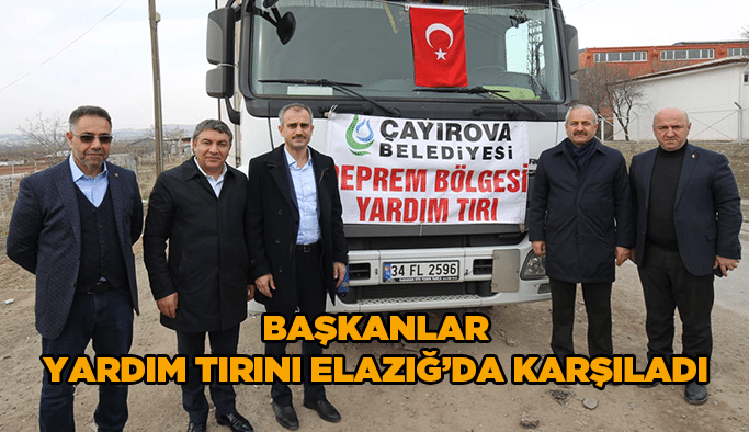 Başkanlar yardım tırını Elazığ’da karşıladı