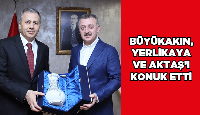 Büyükakın, Yerlikaya ve Aktaş’ı konuk etti