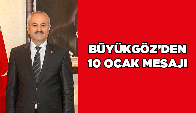 Büyükgöz’den 10 Ocak Mesajı