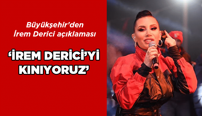 Büyükşehir'den İrem Derici açıklaması