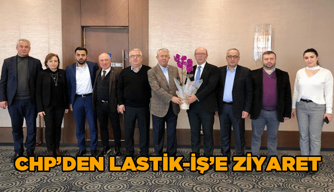 CHP’den Lastik-İş’e ziyaret