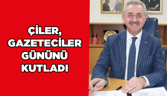 Çiler, gazeteciler gününü kutladı