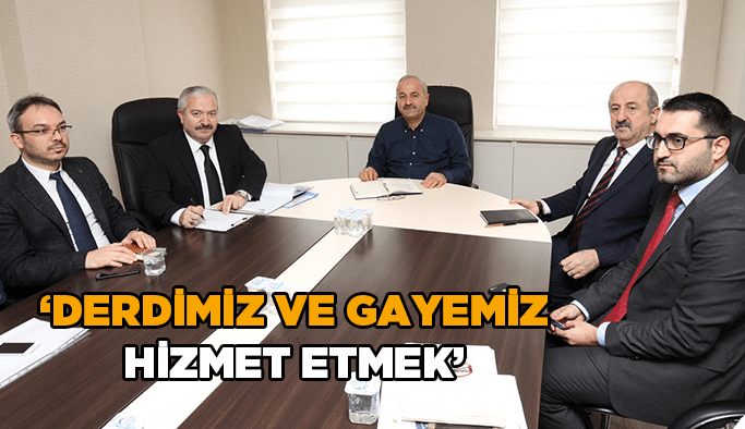 “Derdimiz ve gayemiz hizmet etmek”