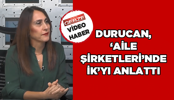 Durucan, ‘Aile Şirketleri’nde İK’yı anlattı