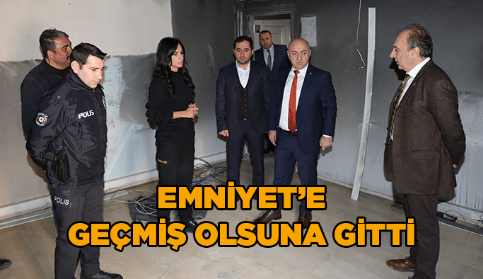 Emniyet’e geçmiş olsuna gitti
