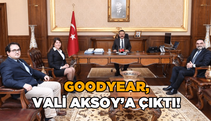 Goodyear,Vali Aksoy’a çıktı!