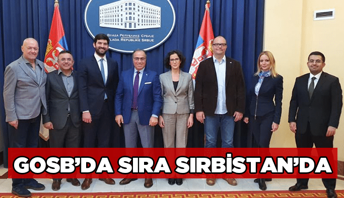 GOSB’da sıra Sırbistan’da