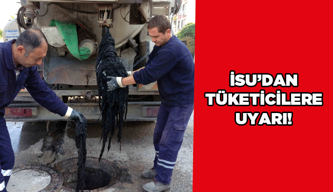 İsu’dan tüketicilere uyarı!