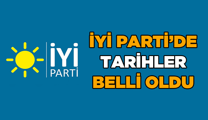 İYİ Parti’de tarihler belli oldu
