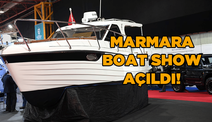 Marmara Boat Show açıldı!