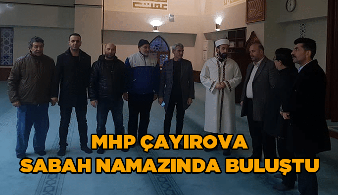 MHP Çayırova sabah namazında buluştu