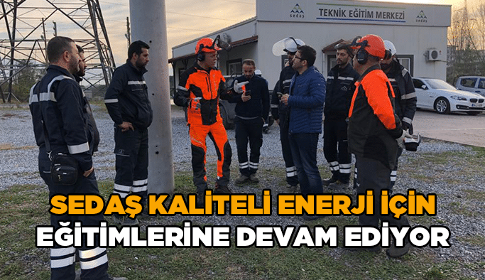 SEDAŞ kaliteli enerji için eğitimlerine devam ediyor