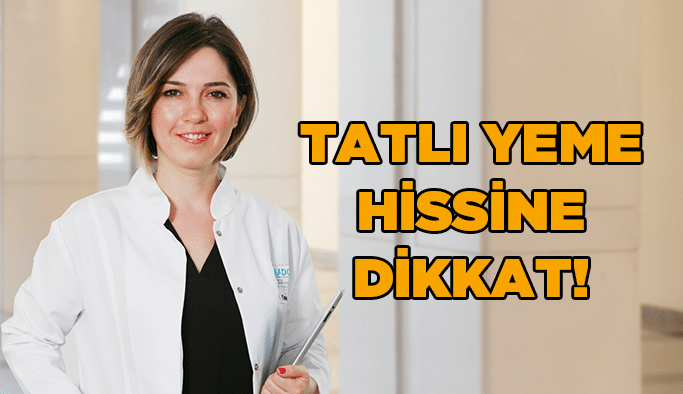 Tatlı yeme hissine dikkat!