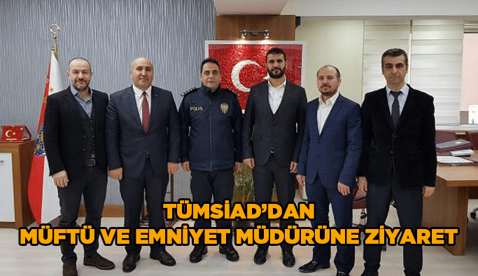 TÜMSİAD ‘dan müftü ve emniyet müdürüne ziyaret