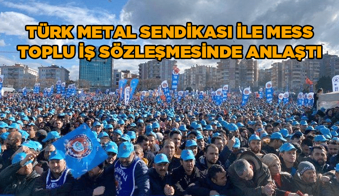 Türk Metal Sendikası ile MESS toplu iş sözleşmesinde anlaştı