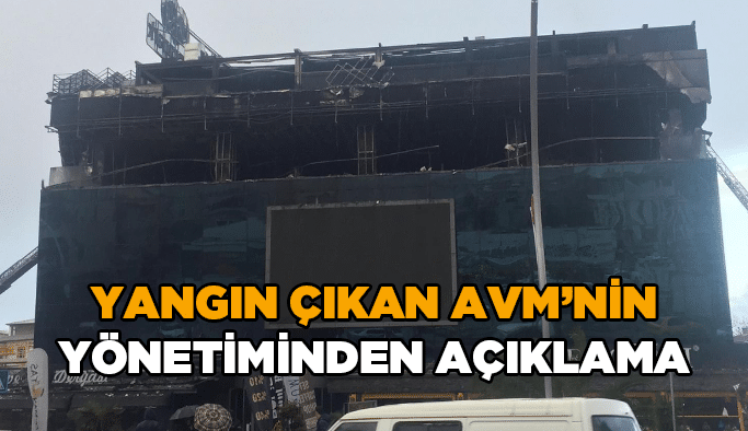 Yangın çıkan AVM'nin yönetiminden açıklama