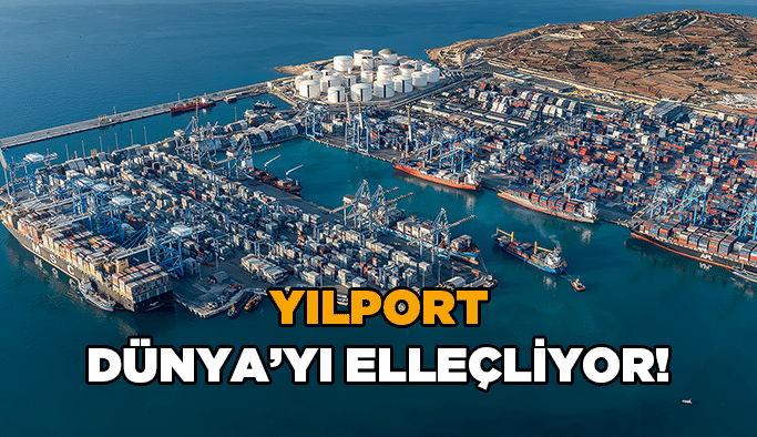 Yılport Dünya’yı elleçliyor!