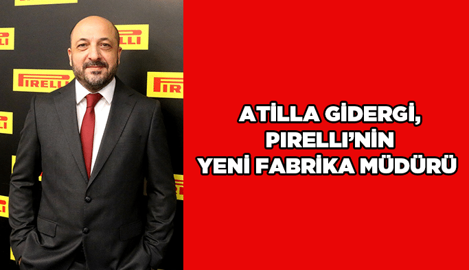 Atilla Gidergi, Pirelli’nin yeni Fabrika Müdürü 