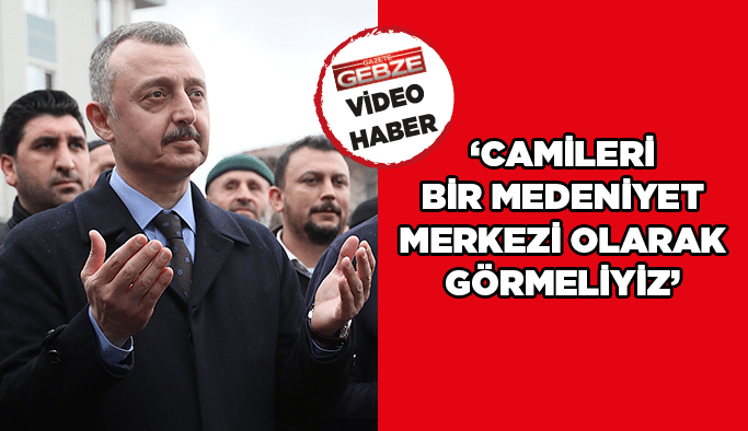 “Camileri bir medeniyet merkezi olarak görmeliyiz”