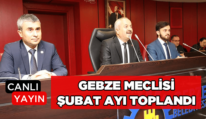 Gebze Meclisi Şubat ayı toplandı