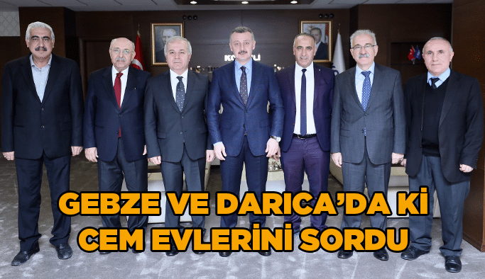Gebze ve Darıca’da ki cem evlerini sordu