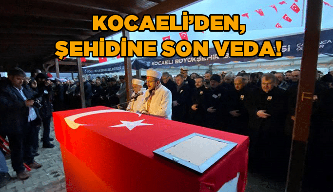 Kocaeli'den, şehidine son veda!