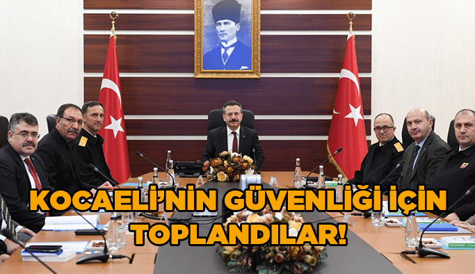 Kocaeli'nin güvenliği için toplandılar!