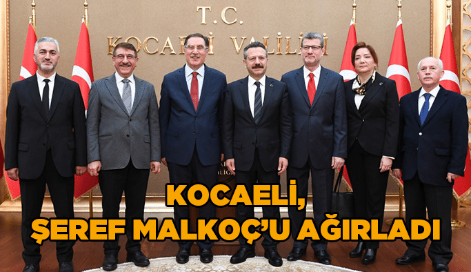 Kocaeli, Şeref Malkoç’u ağırladı