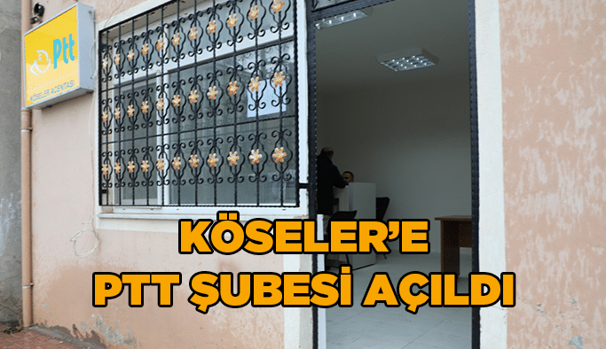 Köseler’e  PTT şubesi açıldı