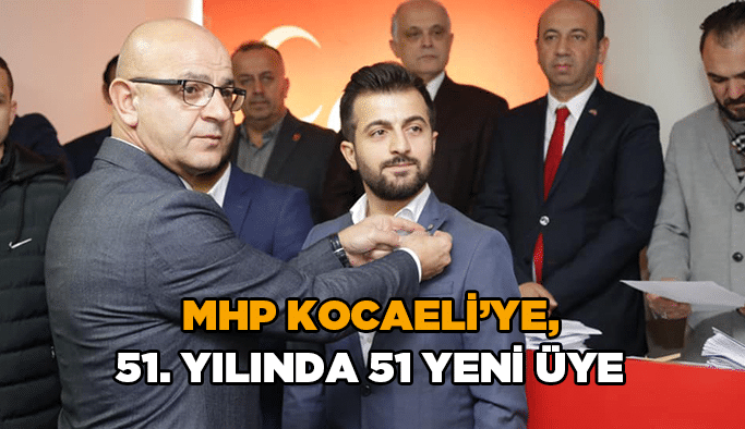 MHP Kocaeli’ye, 51. Yılında 51 yeni üye