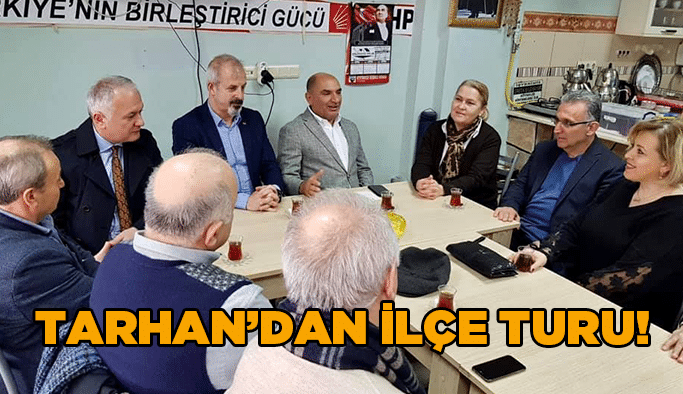 Tarhan’dan ilçe turu!