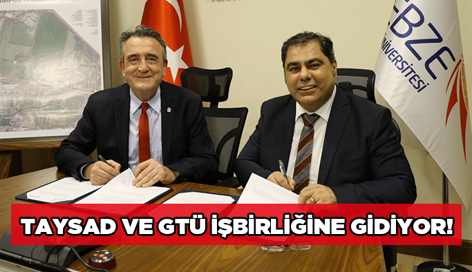 TAYSAD ve  GTÜ işbirliğine gidiyor!