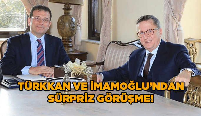 Türkkan ve İmamoğlu’ndan sürpriz görüşme!