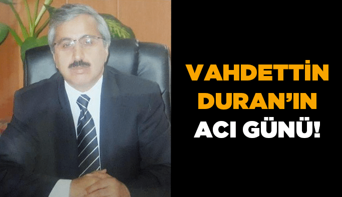 Vahdettin Duran’ın acı günü!