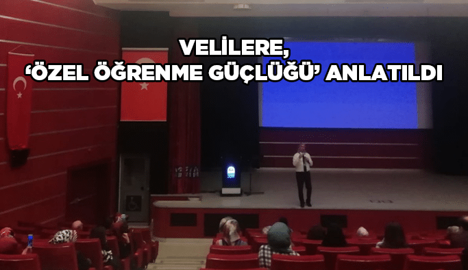 Velilere, ‘’Özel Öğrenme Güçlüğü’’ anlatıldı