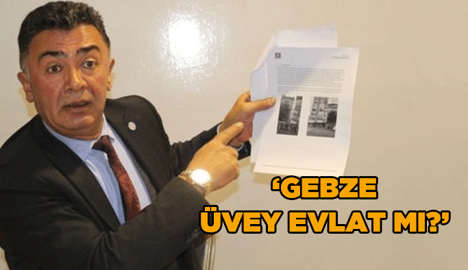 Yıldız, ''Gebze üvey evlat mı?''