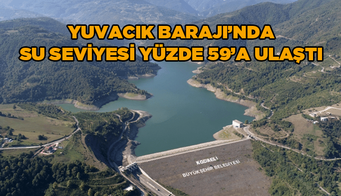 Yuvacık Barajı'nda su seviyesi yüzde 59'a ulaştı